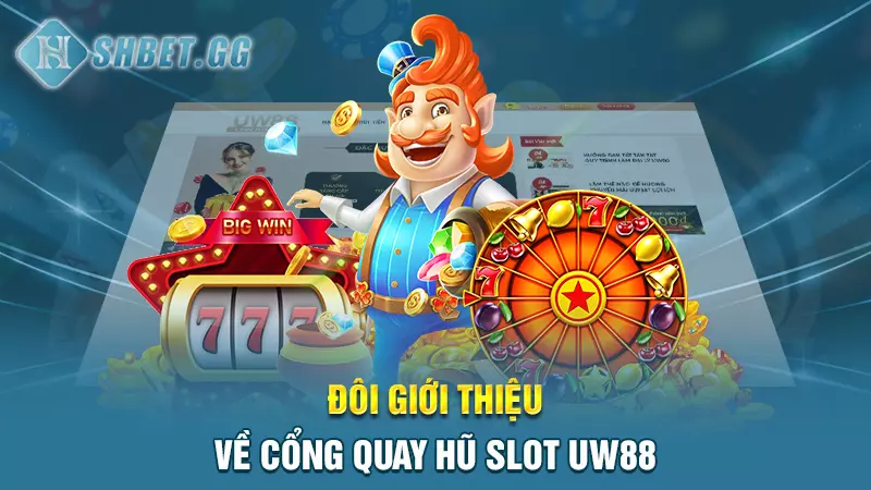 Quay hũ slot UW88 - Cổng game đổi thưởng đỉnh cao 3 Đôi giới thiệu về cổng quay hũ slot UW88