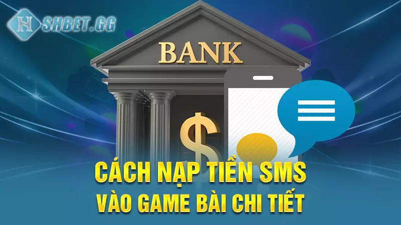 Game bài nạp sms - Hướng dẫn tải game và nạp tiền sms 5 Cách nạp tiền sms vào game bài chi tiết