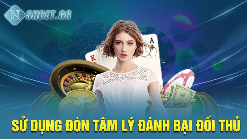 Học ngay cách chơi Sâm giỏi từ cao thủ SHBET giúp thắng lớn 6 Sử dụng đòn tâm lý đánh bại đối thủ